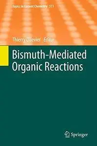 Bismuth-Mediated Organic Reactions: 311 (Topics in Current Chemistry) [Repost]