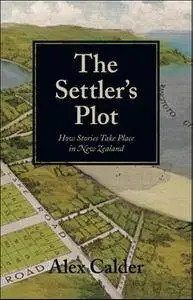 The Settler’s Plot: How Stories Take Place in New Zealand