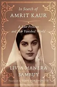 In Search of Amrit Kaur : A Lost Princess and Her Vanished World
