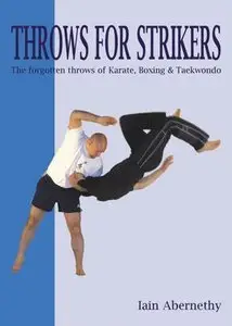 Throws for Strikers. The forgotten throws of Karate, Boxing & Taekwondo