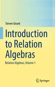 Introduction to Relation Algebras: Relation Algebras, Volume 1