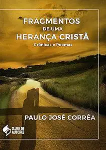 «Fragmentos De Uma Herança Cristã» by Paulo José Corrêa