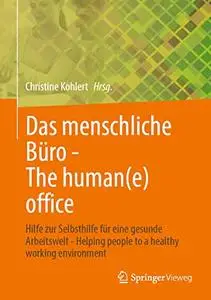 Das menschliche Büro - The human(e) office: Hilfe zur Selbsthilfe für eine gesunde Arbeitswelt