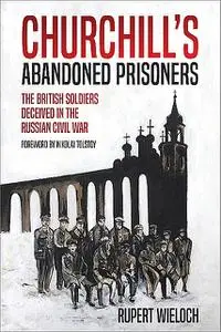 «Churchill’s Abandoned Prisoners» by Rupert Wieloch