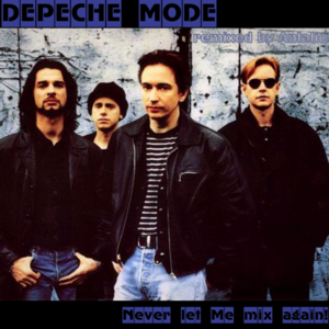Depeche Mode - Never Let Me Mix Again! (Remixed by Antalio) (2012)