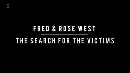 Channel 5 - Fred and Rose West: The Search for the Victims (2021)