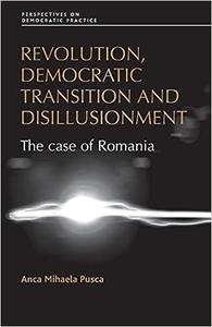 Revolution, democratic transition and disillusionment: The case of Romania