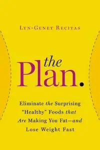 The Plan: Eliminate the Surprising "Healthy" Foods That Are Making You Fat–and Lose Weight Fast (repost)