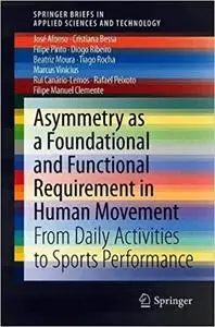 Asymmetry as a Foundational and Functional Requirement in Human Movement: From Daily Activities to Sports Performance