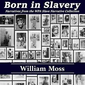 Born in Slavery: Narratives from the WPA Slave Narrative Collection [Audiobook]