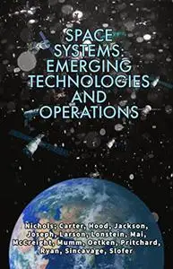 SPACE SYSTEMS: EMERGING TECHNOLOGIES AND OPERATIONS