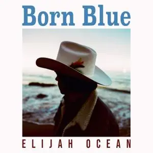 Elijah Ocean - Born Blue (2021) [Official Digital Download 24/48]