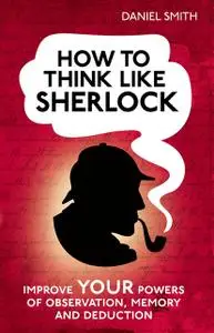 «How to think like Sherlock» by Daniel Smith