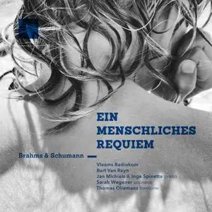 Vlaams Radiokoor, Jan Michiels, Inge Spinette, Lore Binon, Thomas Oliemans - Brahms & Schumann: Ein Menschliches Requiem (2022)
