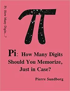 Pi: How Many Digits Should You Memorize, Just in Case?