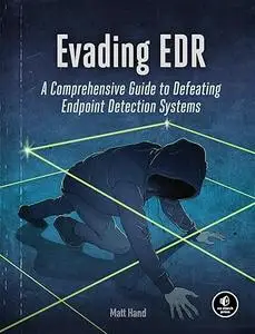 Evading EDR: The Definitive Guide to Defeating Endpoint Detection Systems