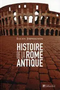 Lucien Jerphagnon, "Histoire de la Rome antique : Les armes et les mots", 6e édition