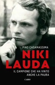 Pino Casamassima - Niki Lauda. Il campione che ha vinto anche la paura