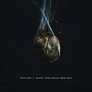 Trivium - What The Dead Men Say (2020) [Official Digital Download]