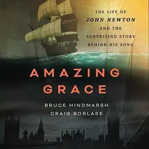 Amazing Grace: The Life of John Newton and the Surprising Story Behind His Song [Audiobook]