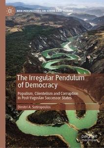 The Irregular Pendulum of Democracy: Populism, Clientelism and Corruption in Post-Yugoslav Successor States