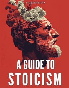 A Guide to Stoicism: St. George Stock's Stoicism: A Journey from the Past to the Present
