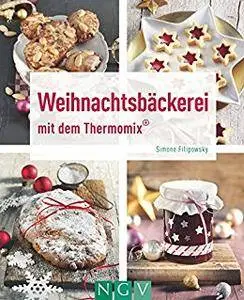 Weihnachtsbäckerei mit dem Thermomix® (Kochen und backen mit dem Thermomix®)