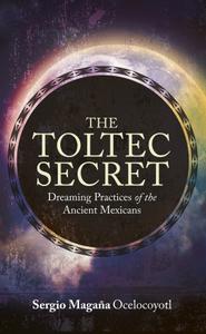 The Toltec Secret: Dreaming Practices of the Ancient Mexicans