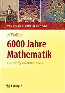 6000 Jahre Mathematik: Eine kulturgeschichtliche Zeitreise - 2. Von Euler bis zur Gegenwart (Vom Zählstein zum Computer)