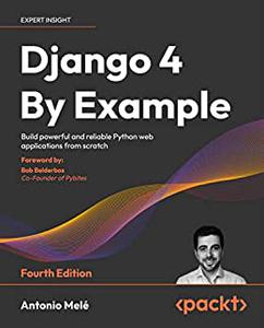 Django 4 By Example: Build powerful and reliable Python web applications from scratch, 4th Edition