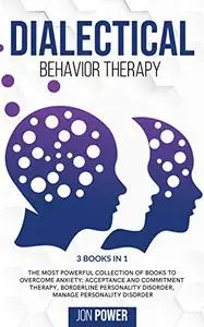 Dialectical Behavior Therapy: 3 Books in 1.