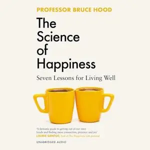 The Science of Happiness: Seven Lessons for Living Well [Audiobook]