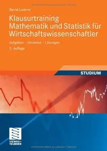 Klausurtraining Mathematik und Statistik für Wirtschaftswissenschaftler: Aufgaben - Hinweise - Lösungen, 3 Auflage 