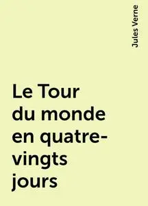 «Le Tour du monde en quatre-vingts jours» by Jules Verne