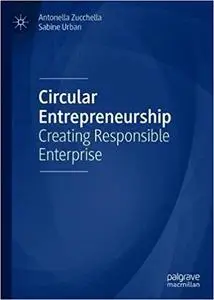 Circular Entrepreneurship: Creating Responsible Enterprise