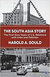 The South Asia Story: The First Sixty Years of US Relations with India and Pakistan