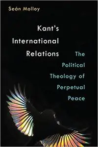 Kant's International Relations: The Political Theology of Perpetual Peace