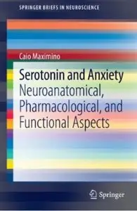 Serotonin and Anxiety: Neuroanatomical, Pharmacological, and Functional Aspects