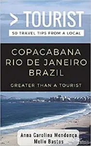 Greater Than a Tourist- Copacabana Rio De Janeiro Brazil: 50 Travel Tips from a Local