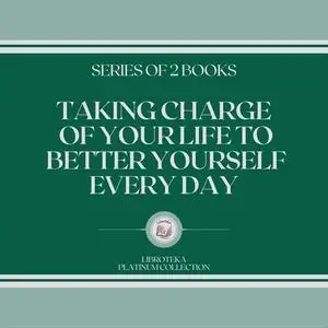 «TAKING CHARGE OF YOUR LIFE TO BETTER YOURSELF EVERY DAY (SERIES OF 2 BOOKS)» by LIBROTEKA