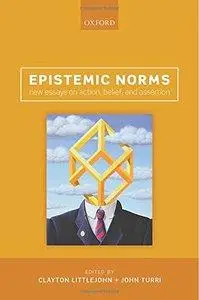 Epistemic Norms: New Essays on Action, Belief, and Assertion (repost)