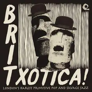 VA - Britxotica!: London's Rarest Primitive Pop And Savage Jazz (2016)