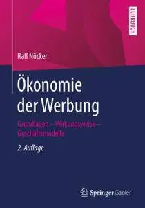 Ökonomie der Werbung: Grundlagen - Wirkungsweise - Geschäftsmodelle, 2. Auflage