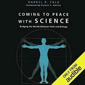 Coming to Peace with Science: Bridging the Worlds Between Faith and Biology [Audiobook]
