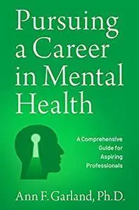 Pursuing a Career in Mental Health: A Comprehensive Guide for Aspiring Professionals