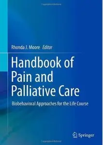 Handbook of Pain and Palliative Care: Biobehavioral Approaches for the Life Course (Repost)