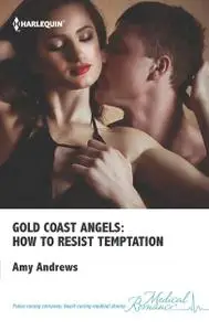 «Gold Coast Angels: How to Resist Temptation» by Amy Andrews