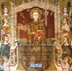 Anonima Frottolisti - Gloriosus Franciscus: The Music for St. Francis from the 13th to the 16th Century (2018)