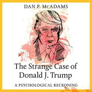 The Strange Case of Donald J. Trump: A Psychological Reckoning [Audiobook]