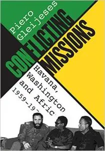 Conflicting Missions: Havana, Washington and Africa, 1959-1976